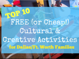 FREE (or Cheap!) Cultural & Creative Activities for D/FW Families