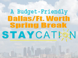 Budget-Friendly Dallas/Ft. Worth Spring Break Staycation